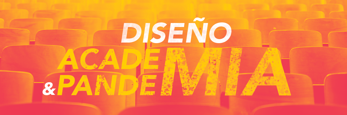 Diseño, Academia & Pandemia