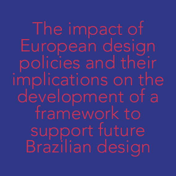 The impact of European design policies and their implications on the development of a framework to support future Brazilian design policies