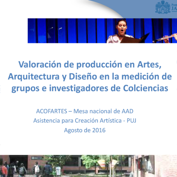 Presentación “Valoración de producción en Artes, Arquitectura y Diseño en la medición de grupos e investigadores de Colciencias”